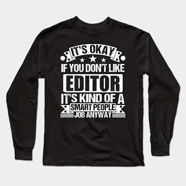 Editor lover It's Okay If You Don't Like Editor It's Kind Of A Smart People job Anyway Long Sleeve T-Shirt by Benzii-shop 